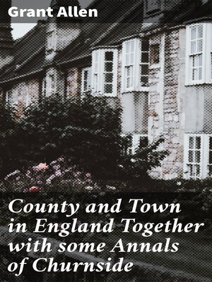 cover image of County and Town in England Together with some Annals of Churnside